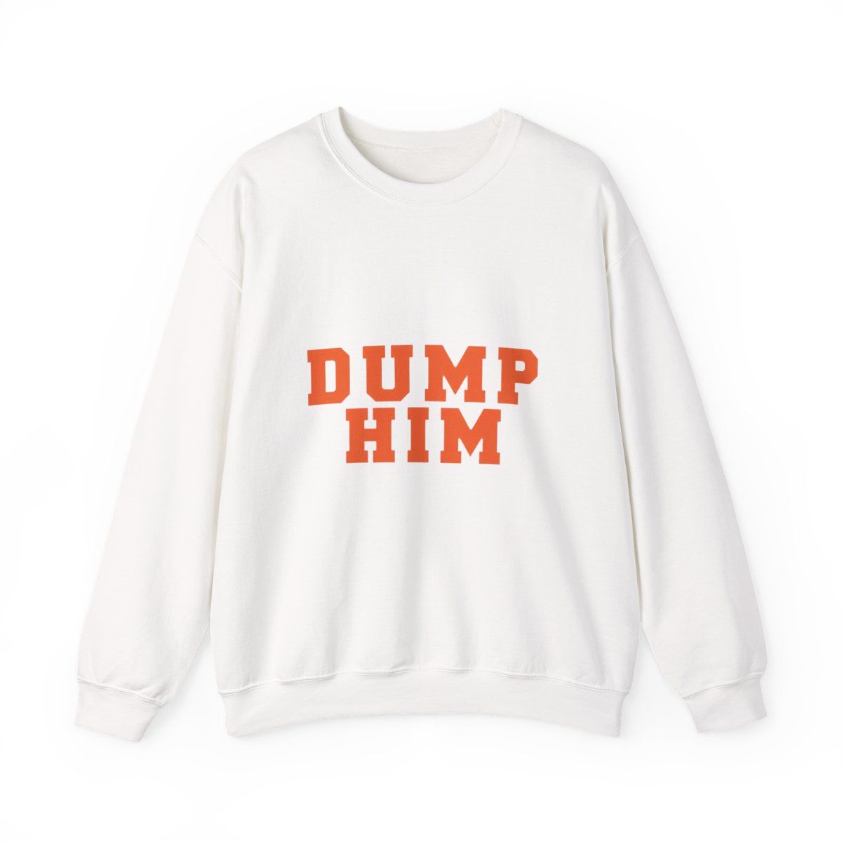 Dump Him Bold Breakup Humor Sweatshirt