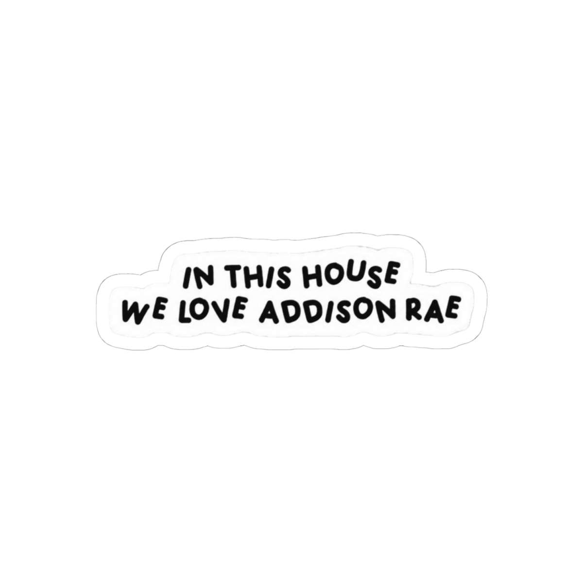 In This House We Love Addison Rae Sticker | Bold Playful Fan Vinyl Decal
